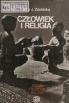 Człowiek i religia : zarys filozofii religii / Zofia J. Zdybicka.