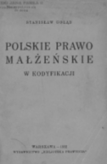 Polskie prawo małżeńskie w kodyfikacji / Stanisław Gołąb.