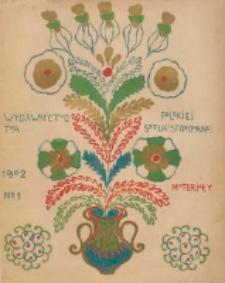 Materyały : wydawnictwo Towarzystwa "Polska Sztuka Stosowana" w Krakowie. Z. 1 (1902)