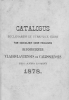 Catalogus Ecclesiarum et Utriusque Cleri tam Saecularis quam Regularis Dioecesis Vladislaviensis seu Calissiensis pro Anno Domini 1878