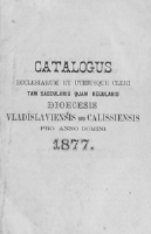 Catalogus Ecclesiarum et Utriusque Cleri tam Saecularis quam Regularis Dioecesis Vladislaviensis seu Calissiensis pro Anno Domini 1877