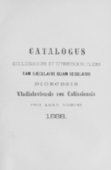 Catalogus Ecclesiarum et Utriusque Cleri tam Saecularis quam Regularis Dioecesis Vladislaviensis seu Calissiensis pro Anno Domini 1888