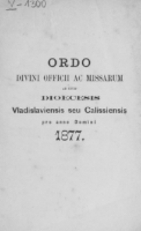 Ordo Divini Officii ad usum Universi Cleri Sæcularis Dioecesis Vladislaviensis seu Calissiensis pro Anno 1877
