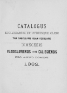 Catalogus Ecclesiarum et Utriusque Cleri tam Saecularis quam Regularis Dioecesis Vladislaviensis seu Calissiensis pro Anno Domini 1882