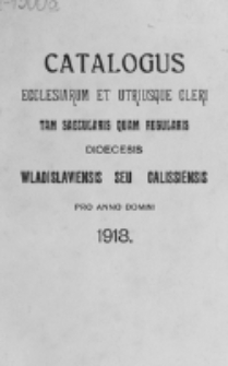 Catalogus Ecclesiarum et Utriusque Cleri tam Saecularis quam Regularis Dioecesis Vladislaviensis seu Calissiensis pro Anno Domini 1918