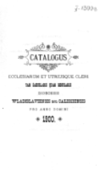 Catalogus Ecclesiarum et Utriusque Cleri tam Saecularis quam Regularis Dioecesis Vladislaviensis seu Calissiensis pro Anno Domini 1900