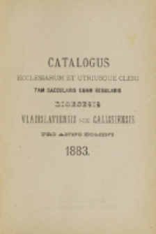 Catalogus Ecclesiarum et Utriusque Cleri tam Saecularis quam Regularis Dioecesis Vladislaviensis seu Calissiensis pro Anno Domini 1883