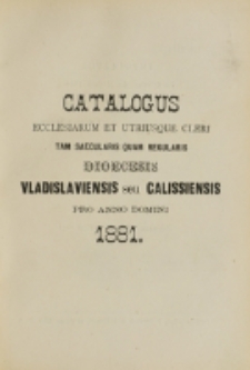 Catalogus Ecclesiarum et Utriusque Cleri tam Saecularis quam Regularis Dioecesis Vladislaviensis seu Calissiensis pro Anno Domini 1881