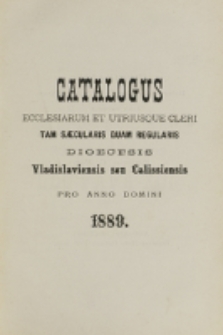 Catalogus Ecclesiarum et Utriusque Cleri tam Saecularis quam Regularis Dioecesis Vladislaviensis seu Calissiensis pro Anno Domini 1889