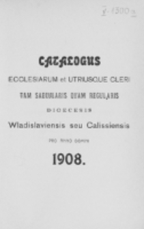 Catalogus Ecclesiarum et Utriusque Cleri tam Saecularis quam Regularis Dioecesis Vladislaviensis seu Calissiensis pro Anno Domini 1908