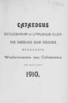 Catalogus Ecclesiarum et Utriusque Cleri tam Saecularis quam Regularis Dioecesis Vladislaviensis seu Calissiensis pro Anno Domini 1910