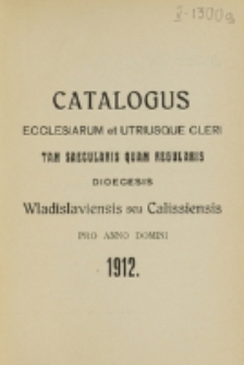 Catalogus Ecclesiarum et Utriusque Cleri tam Saecularis quam Regularis Dioecesis Vladislaviensis seu Calissiensis pro Anno Domini 1912