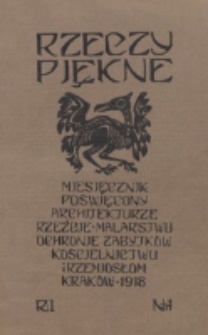 Rzeczy Piękne : miesięcznik poświęcony architekturze, rzeźbie, malarstwu, ochronie zabytków, kościelnictwu i rzemiosłom. R. 1, nr 1 (1918)