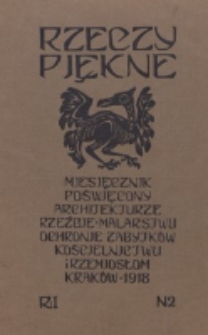 Rzeczy Piękne : miesięcznik poświęcony architekturze, rzeźbie, malarstwu, ochronie zabytków, kościelnictwu i rzemiosłom. R. 1, nr 2 (1918)