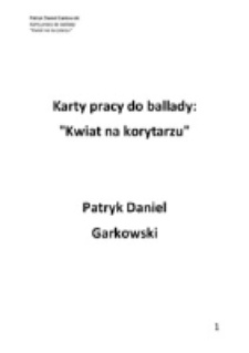 Karty pracy do ballady: "Kwiat na korytarzu" / Patryk Daniel Garkowski.