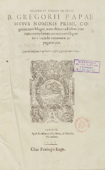Secvndvs Tomvs Opervm B. Gregorii Papae Hvivs Nominis Primi, : Cognomen Magni [...]. [T. 2].