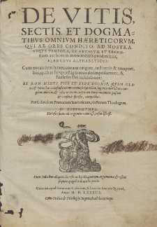 De Vitis, Sectis, Et Dogmatibvs Omnivm Hæreticorvm, Qvi Ab Orbe Condito, Ad Nostra Vsqve Tempora, Et Vetervm Et Recentium authorum monimentis proditi sunt, Elenchvs Alphabeticvs : Cum eorundem hæreticorum origine, institutis & temporibus, quibus suis præstigijs mundo imposuerunt, & Ecclesiæ Dei insultarunt / Ex Non Minvs Piis Et Fide Dignis [...] ecclesiasticarum rerum scriptoribus [...] collectus, & velut in vnum corpus [...] compactus: Per Gabrielem Prateolum Marcossium [...].