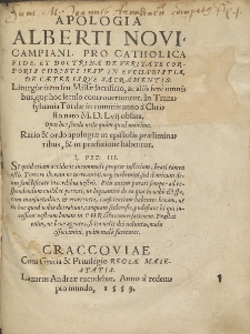 Apologia Alberti Novicampiani, Pro Catholica Fide, Et Doctrina De Veritate Corporis Christi Iesv In Evcharistia, De C&aelig;terisqve Sacramentis : Liturgi&aelig; item seu Miss&aelig; sacrificio, ac aliis fere omnibus, que hoc seculo controuertuntur : In Transsyluania Tord&aelig; in comitiis anno a Christo nato M.D.Lvij oblata [...].