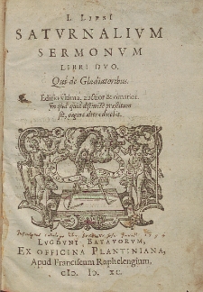 I. Lipsi[i] Satvrnalivm Sermonvm Libri Dvo, Qui de Gladiatoribus.