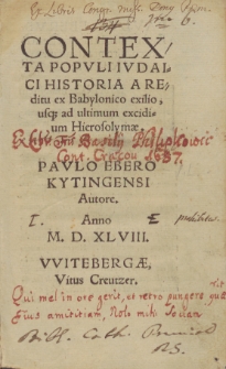 Contexta Popvli Ivdaicu Historia Reditu ex Babylonico exilio, usq[ue] ultimum excidium Ierosolymæue] / Pavlo Ebero Kytingensi Auctore.
