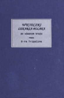 Wycieczki lekarza Polaka po własnym kraju. T. 4 / przez Tripplina.