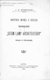 Krótkie myśli z dzieła Ruskina "Siedm lamp architektury" wraz z uwagami / J. S. Zubrzycki.