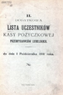 Lista uczestników Kasy Pożyczkowej Przemysłowców Lubelskich II. dodatkowa lista uczestników Kasy Pożyczkowej Przemysłowców Lubelskich : do dnia 1 października 1914 roku.