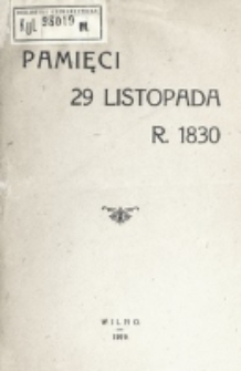 Pamięci 29 listopada r. 1830 : jednodniówka / pod redakcją Piotra Góreckiego.