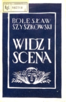 Widz i scena : (według stenogramu przemówienia, wygłoszonego w Teatrze Polskim w Wilnie) / Bolesław Szyszkowski.