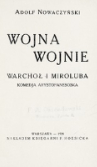Wojna wojnie : Warchoł i Miroluba : komedja arystofanesoska / Adolf Nowaczyński.