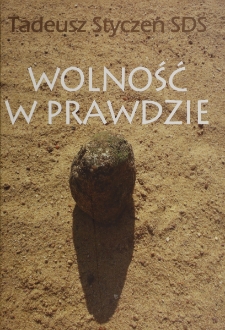 Wolność w prawdzie / Tadeusz Styczeń ; red. t. Kazimierz Krajewski.