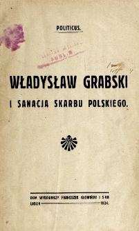 Władysław Grabski i sanacja skarbu polskiego / Politicus.
