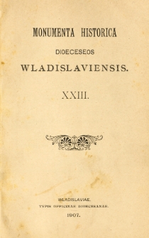 Monumenta Historica Dioeceseos Wladislaviensis. T. 23 (1907)