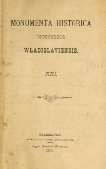 Monumenta Historica Dioeceseos Wladislaviensis. T. 21 (1901)