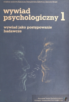 Wywiad psychologiczny. 1, Wywiad jako postępowanie badawcze / red. nauk. Katarzyna Stemplewska-Żakowicz, Krzysztof Krejtz.