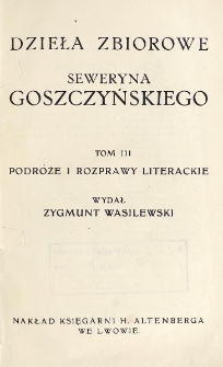 Podróże i rozprawy literackie / [Seweryn Goszczyński] ; wydał Zygmunt Wasilewski.