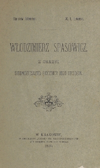 Włodzimierz Spasowicz : z okazyi siedemdziesiątej rocznicy jego urodzin / Stanisław Estreicher, W. L. Jaworski.