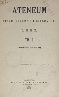 Ateneum : pismo naukowe i literackie / [redaktor H. Benni]. Tom 31, t. 3, z. 1-3 (1883)
