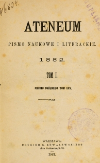 Ateneum : pismo naukowe i literackie / [redaktor H. Benni]. Tom 25, t. 1, z. 1-3 (1882)