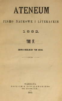 Ateneum : pismo naukowe i literackie / [redaktor H. Benni]. Tom 28, t. 4, z. 1-3 (1882)