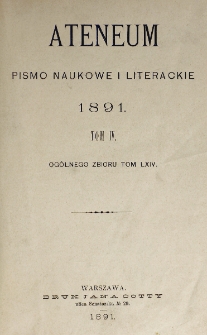 Ateneum : pismo naukowe i literackie / [redaktor H. Benni]. Tom 64, t. 4, z. 1-3 (1891)