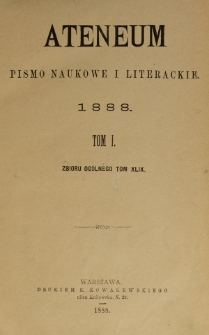 Ateneum : pismo naukowe i literackie / [redaktor H. Benni]. Tom 49, t. 1, z. 1-3 (1888)