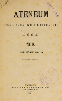 Ateneum : pismo naukowe i literackie. Tom 24, t. 4 , z. 1-3 (1881)
