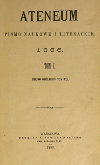 Ateneum : pismo naukowe i literackie / [redaktor H. Benni]. Tom 41, t. 1, z. 1-3 (1886)