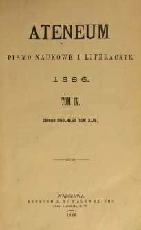 Ateneum : pismo naukowe i literackie / [redaktor H. Benni]. Tom 44, t. 4 , z. 1-3 (1886)