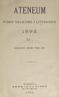 Ateneum : pismo naukowe i literackie / [redaktor H. Benni]. Tom 65, t. 1, z. 1-3 (1892)