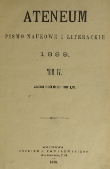 Ateneum : pismo naukowe i literackie / [redaktor H. Benni]. Tom 56, t. 4, z. 1-3 (1889)