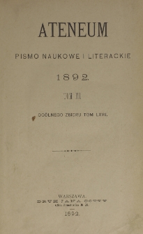 Ateneum : pismo naukowe i literackie / [redaktor H. Benni]. Tom 67, t. 3, z. 1-3 (1892)