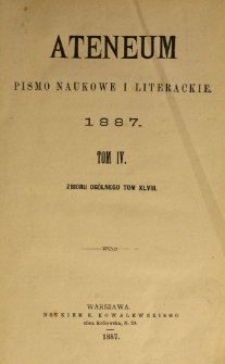 Ateneum : pismo naukowe i literackie / [redaktor H. Benni]. Tom 48, t. 4, z. 1-2 (1887)