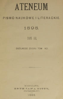 Ateneum : pismo naukowe i literackie / [redaktor H. Benni]. Tom 91, t. 3, z. 1-3 (1898)